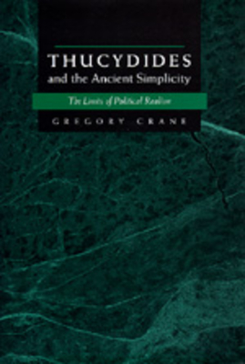 Thucydides and the Ancient Simplicity - Crane, Gregory, Professor