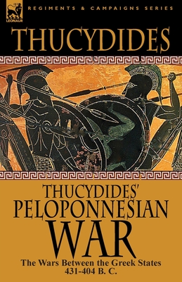 Thucydides' Peloponnesian War: The Wars Between the Greek States 431-404 B. C. - Thucydides