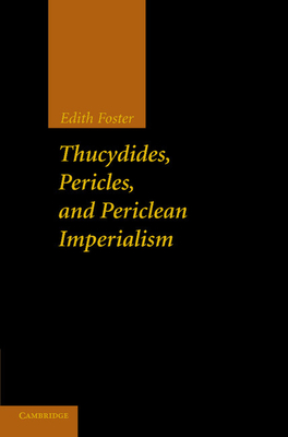 Thucydides, Pericles, and Periclean Imperialism - Foster, Edith