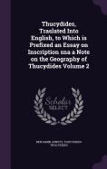 Thucydides, Traslated Into English, to Which Is Prefixed an Essay on Inscription SNA a Note on the Geography of Thucydides Volume 1