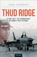 Thud Ridge - Op: Flying the F-105 Thunderchief in Combat Over Vietnam