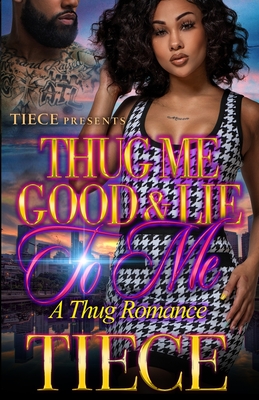 Thug Me Good And Lie To Me - Tiece