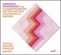 Thuille, Poulenc, Franaix: Sextets - Margarita Hohenrieder (piano); Staatskapelle Dresden