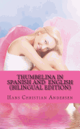 Thumbelina in Spanish and English: (Bilingual Edition)