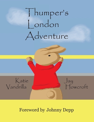 Thumper's London Adventure - Howcroft, Jay (Illustrator), and Depp, Johnny (Foreword by), and Vandrilla, Katie