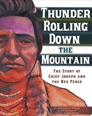 Thunder Rolling Down the Mountain: The Story of Chief Joseph and the Nez Perce - Johnson, Troy, Dr. (Consultant editor), and Biskup, Agnieszka