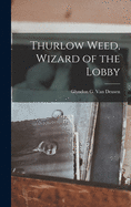 Thurlow Weed, Wizard of the Lobby