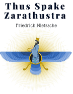 Thus Spake Zarathustra: A Book For All And None - A Radical Philosophy for Modern Times