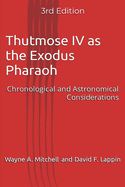 Thutmose IV as the Exodus Pharaoh: Chronological and Astronomical Considerations