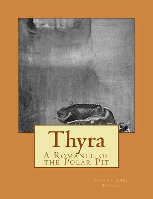 Thyra: A Romance of the Polar Pit - Bennet, Robert Ames