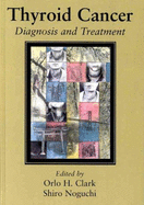 Thyroid Cancer: Diagnosis and Treatment - Clark, Orlo H (Editor), and Noguchi, Shiro (Editor)