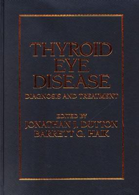 Thyroid Eye Disease: Diagnosis and Treatment - Dutton, Jonathan J (Editor), and Haik, Barrett (Editor)