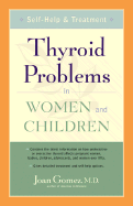 Thyroid Problems in Women and Children: Self-Help and Treatment - Gomez, Joan, M D