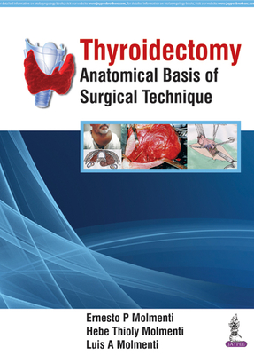 Thyroidectomy: Anatomical Basis of Surgical Technique - Molmenti, Ernesto P, and Molmenti, Hebe Thioly, and Molmenti, Luis A