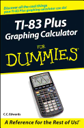 TI-83 Plus Graphing Calculator for Dummies