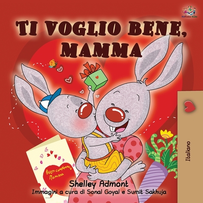 Ti voglio bene, mamma: I Love My Mom - Italian Edition - Admont, Shelley, and Books, Kidkiddos