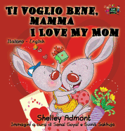 Ti Voglio Bene, Mamma I Love My Mom: Italian English Bilingual Edition