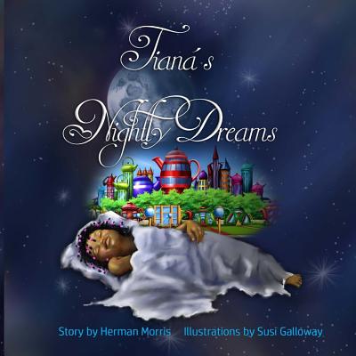 Tiana's Nightly Dreams: First Cultural Tea Party - Morris Jr, Herman H