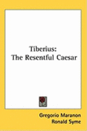 Tiberius: The Resentful Caesar