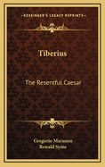 Tiberius; the resentful Caesar.