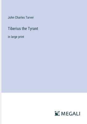 Tiberius the Tyrant: in large print - Tarver, John Charles