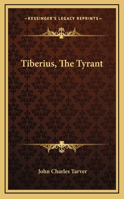 Tiberius, the Tyrant - Tarver, John Charles