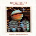 Tibetan Bells III: The Empty Mirror - Henry Wolff & Nancy Hennings
