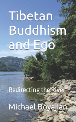 Tibetan Buddhism and Ego: Redirecting the River - Boyajian, Michael