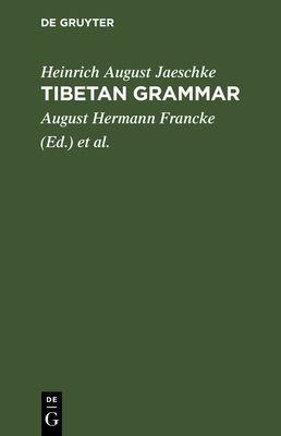 Tibetan Grammar - Jaeschke, Heinrich August, and Francke, August Hermann (Editor), and Simon, Walter (Editor)