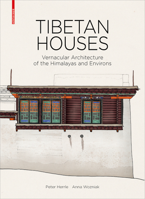 Tibetan Houses: Vernacular Architecture of the Himalayas and Environs - Herrle, Peter