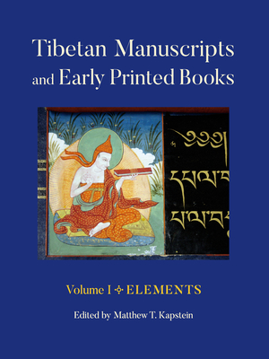 Tibetan Manuscripts and Early Printed Books, Volume I: Elements - Kapstein, Matthew T