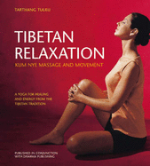 Tibetan Relaxation: Kum Nye Massage and Movement a Yoga for Healing and Energy from the Tibetan Tradition