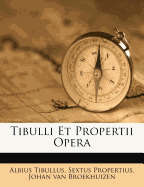 Tibulli Et Propertii Opera - Tibullus, Albius
