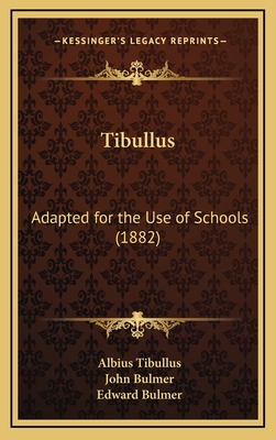 Tibullus: Adapted for the Use of Schools (1882) - Tibullus, Albius, and Bulmer, John, and Bulmer, Edward