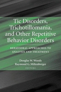 Tic Disorders, Trichotillomania, and Other Repetitive Behavior Disorders: Behavioral Approaches to Analysis and Treatment - Woods, Douglas W, PhD (Editor), and Miltenberger, Raymond G (Editor)