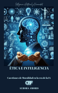 ?tica e Inteligencia: Cuestiones de Moralidad en la era de la IA