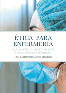 ?tica Para Enfermer?a: Dilemas ?ticos Y Bio?ticos En El Ejercicio de la Enfermer?a