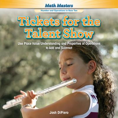 Tickets for the Talent Show: Use Place Value Understanding and Properties of Operations to Add and Subtract - Dipiero, Josh
