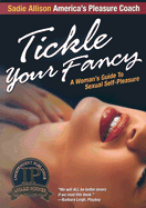 Tickle Your Fancy: A Womans Guide to Sexual Self-Pleasure