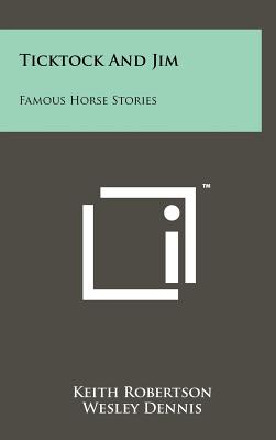 Ticktock and Jim: Famous Horse Stories - Robertson, Keith