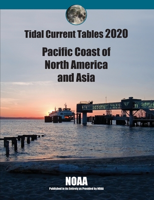 Tidal Current Tables 2020: Pacific Coast of North American and Aisa - Noaa