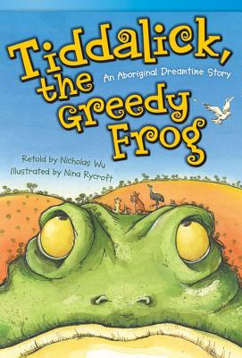 Tiddalick, the Greedy Frog: An Aboriginal Dreamtime Story (Library Bound) (Fluent Plus) - Wu, Nicholas