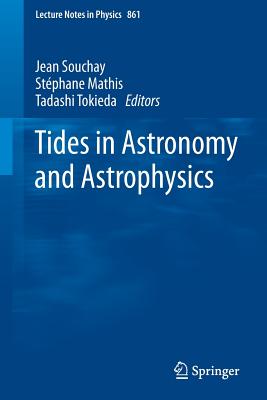 Tides in Astronomy and Astrophysics - Souchay, Jean (Editor), and Mathis, Stphane (Editor), and Tokieda, Tadashi (Editor)