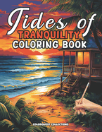 Tides of Tranquility Coloring Book: Serene Beach Scenes to Color Dive Into Relaxation