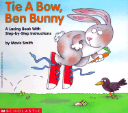 Tie a Bow, Ben Bunny: A Lacing Book with Step-By-Step Instructions