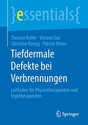 Tiefdermale Defekte Bei Verbrennungen: Leitfaden F?r Physiotherapeuten Und Ergotherapeuten - Koller, Thomas, and Gut, Viviane, and R?egg, Christine