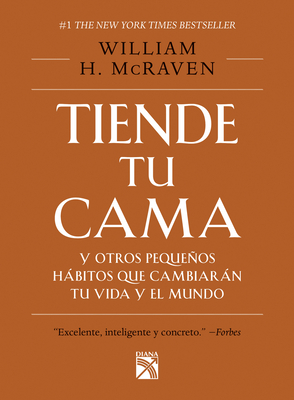 Tiende Tu Cama: Y Otros Pequeos Hbitos Que Cambiarn Tu Vida Y El Mundo / Make Your Bed - McRaven