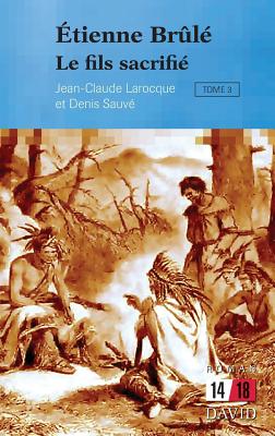 tienne Brl. Tome 3: Le fils sacrifi - Larocque, Jean-Claude, and Sauv, Denis
