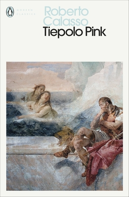 Tiepolo Pink - Calasso, Roberto, and McEwen, Alastair (Translated by)