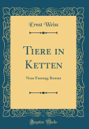 Tiere in Ketten: Neue Fassung; Roman (Classic Reprint)